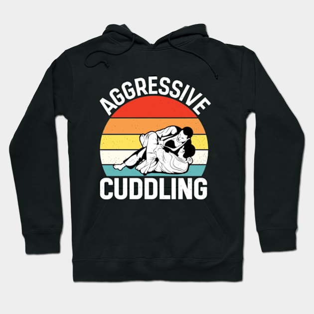 Aggressive Cuddling - Funny Jiu Jitsu BJJ Fighter Hoodie by RiseInspired